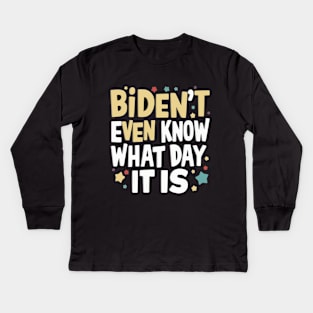 Biden't Even Know What Day It Is Funny Anti-biden shirt Kids Long Sleeve T-Shirt